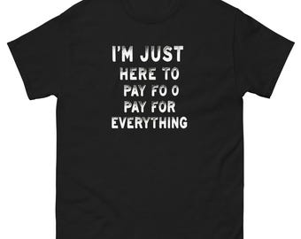 Mom/Dad T-Shirt – Ich bin nur hier um alles zu bezahlen