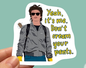 Horror show Steve Harrington “Yeah, it’s me. Don’t cream your pants." Quote Water-resistant Sticker