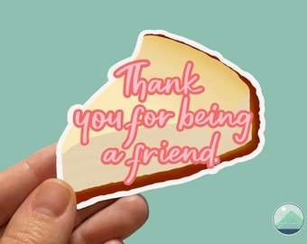 Golden Girls Cheesecake “Thank you for being a friend” Theme Song Quote Matte Waterproof Sticker