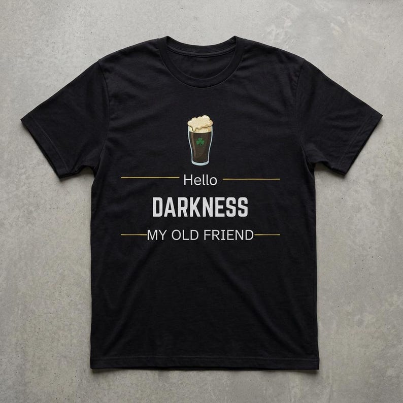 Guinness Beer Shirt, Hello Darkness My Old Friend Shirt, Fun Drinking T Shirt, St Patricks Day Beer Tee, Dark Humor Shirt, Stout Beer lover image 3