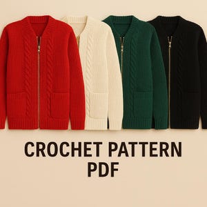 May include: Four cable-knit zip-up cardigans in red, cream, green, and black. Each sweater has a ribbed collar, two front pockets, and a zipper closure. The text "CROCHET PATTERN PDF" is displayed at the bottom.