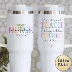 May include: White insulated tumbler with a handle and a lid. One side reads "Nurse Educator" with a caduceus symbol and a name. The other side says "I don't just TEACH I shape the FUTURE of healthcare."