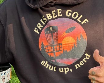 Disc Golf Hoodie – Shut Up Nerd Frisbee Golf Sweatshirt –funny,  Gift for Disc Golfers