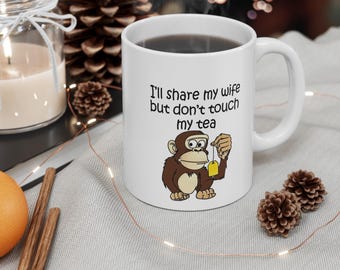 I'll Share My Wife But Don't Touch My Tea Mug | Funny Hotwife Cuckold Monkey Mug | Swinger Humor Gift | NSFW Kink Tea/Coffee Cup