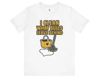 I Clean What Bull Leaves Behind Tee - Adult Unisex Cuckold Humour for the Devoted Husband
