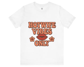 Hotwife Vibes Tee - Adult Unisex Cuckold Humour Shirt for the Confident Spouse