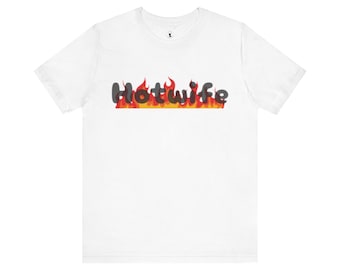 Hotwife On Fire Tee, Cuckold Design Unisex Shirt