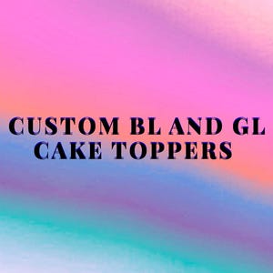 Puede incluir: Un gráfico digital con un fondo degradado vibrante y multicolor que transita de rosa a morado y azul. Centrado en el medio de la imagen se encuentra el texto negro que dice: CUSTOM BL AND GL CAKE TOPPERS en una fuente negrita sin remates.
