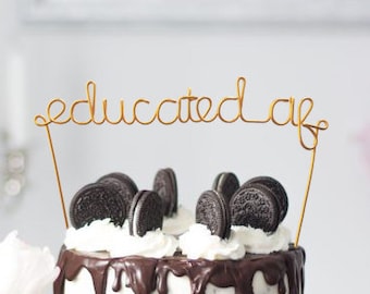 Educated AF Wire Graduation Cake Topper Party Decor High School Senior College Grad Gift Cap Graduate Ornament Degree Diploma Congrats Funny