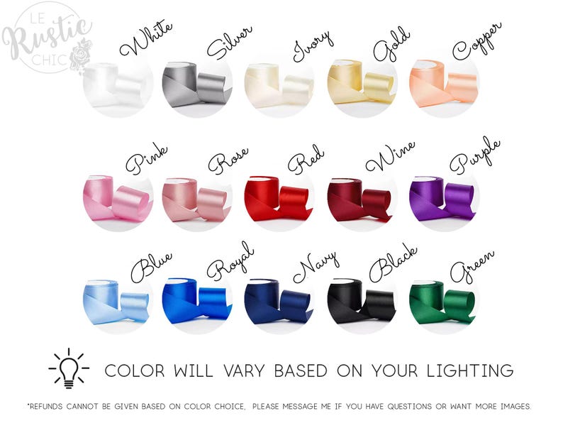 May include: Image showcasing a variety of ribbon colors, including white, silver, ivory, gold, copper, pink, rose, red, wine, purple, blue, royal, navy, black, and green. Each color is labeled with a handwritten font. The text "COLOR WILL VARY BASED ON YOUR LIGHTING" is also present.