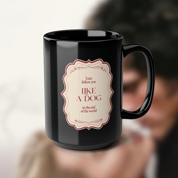 Wuthering Heights Heathcliff Quote Mug - Follow you like a dog, 15oz.