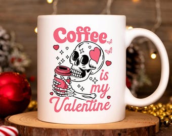 Coffee Is My Valentine Mug, Funny Valentine’s Day Coffee Mug, Skeleton Coffee Mug, Cute Anti Valentine Gift, Coffee Lover Mug
