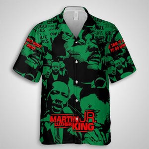 May include: A short-sleeved button-down shirt featuring a collage of images of Martin Luther King Jr. in black and green. The shirt includes text such as "Martin Luther King Jr." and phrases like "Always Right" and "Black Lives Matter."