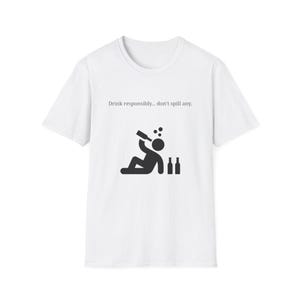 Funny Drinking T-Shirt, Alcohol Tee, Party Shirt, Sarcastic Drinker Top, Graphic Drink Responsibly Clothing