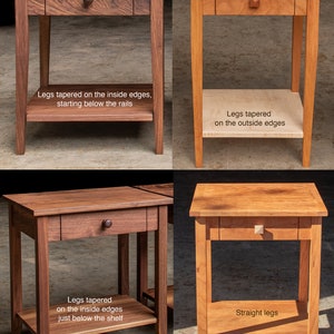 May include: Four wooden end tables with different leg styles. The top table on the left has legs tapered on the inside edges, starting below the rails. The top table on the right has legs tapered on the outside edges. The bottom table on the left has legs tapered on the inside edges, just below the shelf. The bottom table on the right has straight legs.
