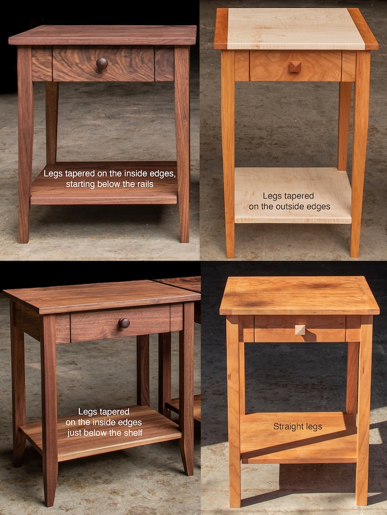 May include: Four wooden end tables with different leg styles. The top table on the left has legs tapered on the inside edges, starting below the rails. The top table on the right has legs tapered on the outside edges. The bottom table on the left has legs tapered on the inside edges, just below the shelf. The bottom table on the right has straight legs.