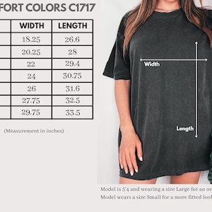 May include: A dark gray Comfort Colors C1717 t-shirt. The image includes a size chart with measurements in inches for width and length, ranging from size S to 4XL. The model is wearing a size Large for an oversized look and a size Small for a more fitted look.