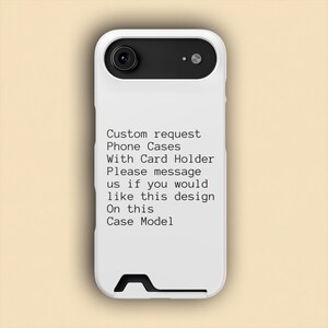 May include: A white phone case with a black camera cutout and a card holder slot at the bottom. The back features black text: Custom request Phone Cases With Card Holder Please message us if you would like this design On this Case Model.