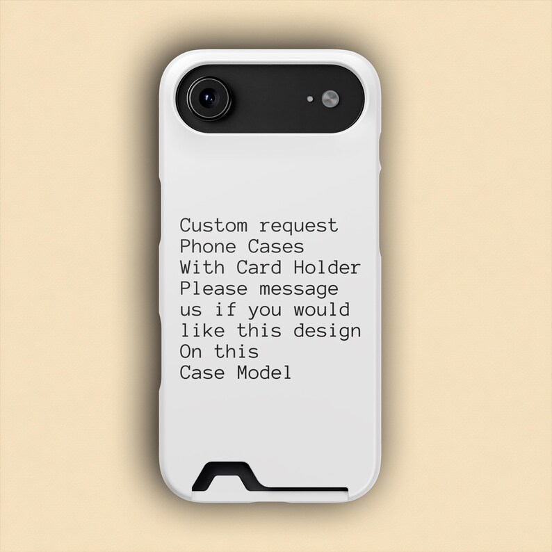 May include: A white phone case with a black camera cutout and a card holder slot at the bottom. The back features black text: Custom request Phone Cases With Card Holder Please message us if you would like this design On this Case Model.