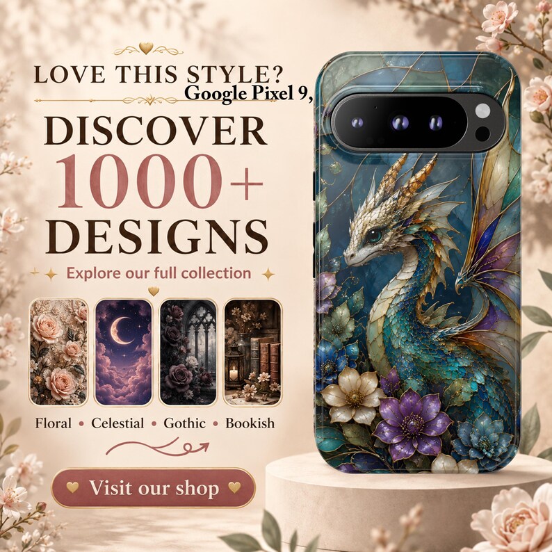May include: A Google Pixel 9 phone case featuring a detailed dragon illustration surrounded by colorful flowers. The text reads: LOVE THIS STYLE? Google Pixel 9, DISCOVER 1000+ DESIGNS, Explore our full collection, Floral, Celestial, Gothic, Bookish, Visit our shop.