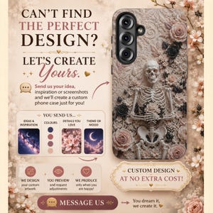 May include: A custom phone case featuring a skeleton surrounded by beige and black roses. Text reads: CAN'T FIND THE PERFECT DESIGN? LET'S CREATE Yours. Send us your idea, inspiration or screenshots. CUSTOM DESIGN AT NO EXTRA COST! MESSAGE US.