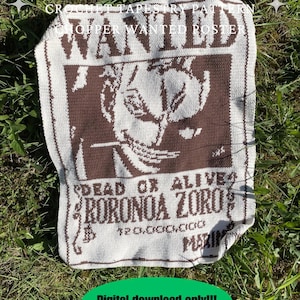 May include: A crocheted tapestry pattern of a "Wanted" poster featuring Roronoa Zoro from the anime series. The poster is brown and white, with the text "Wanted," "Dead or Alive," and "Roronoa Zoro." The words "Digital download only!!!" are in a green oval.