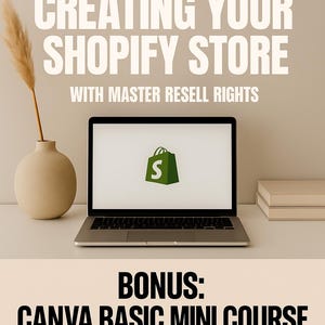 May include: A laptop displays a Shopify shopping bag icon on its screen, with the text "CREATING YOUR SHOPIFY STORE" above it. A vase with a dried plant and a stack of books are also visible. The text "CANVA BASIC MINI COURSE" is below the laptop.