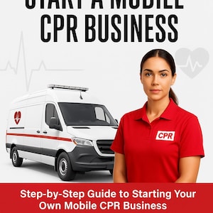 May include: Image of a white van with red accents and a heart logo, next to a person in a red shirt with "CPR" on it. The text reads "START A MOBILE CPR BUSINESS" and "Step-by-Step Guide to Starting Your Own Mobile CPR Business."