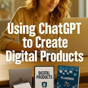 Op de afbeelding: Een persoon gebruikt een laptop met de tekst "Using ChatGPT to Create Digital Products." De afbeelding bevat een kalender, een tablet met "DIGITAL PRODUCTS" en een geldbuidel-pictogram, en een planner met "PLANNER" op de omslag.