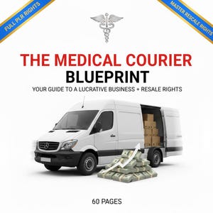 May include: A white van with an open back, filled with cardboard boxes, and a stack of cash with an upward trending arrow. The text reads "THE MEDICAL COURIER BLUEPRINT" and "YOUR GUIDE TO A LUCRATIVE BUSINESS + RESALE RIGHTS". The image also includes the text "60 PAGES".