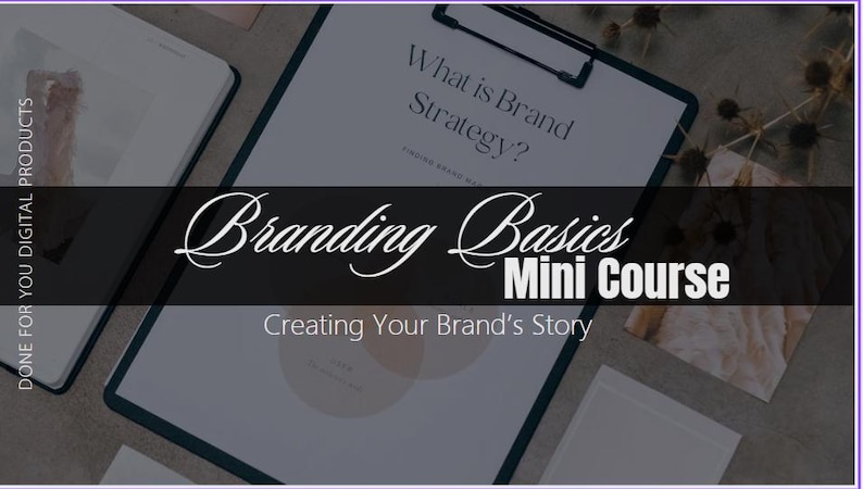 May include: A digital product advertisement featuring a clipboard with the text "What is Brand Strategy?" and "Branding Basics Mini Course." The image includes a tablet and other stationery items, with the words "Creating Your Brand's Story."