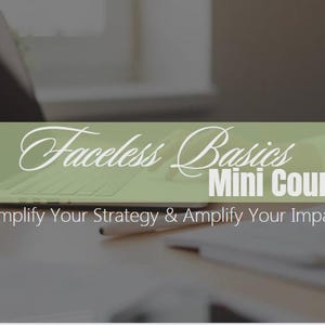 May include: A laptop with the text "Faceless Basics Mini Course" is displayed on a desk. The image includes the text "Simplify Your Strategy & Amplify Your Impact" and "DONE FOR YOU DIGITAL PRODUCTS".
