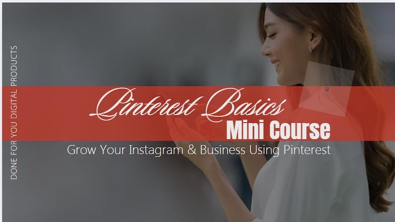 May include: Image features the text "Pinterest Basics Mini Course" on a red banner. The text "Grow Your Instagram & Business Using Pinterest" is also visible. The words "DONE FOR YOU DIGITAL PRODUCTS" are on the left side.