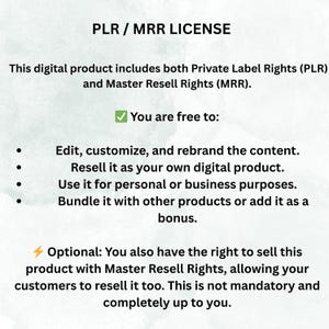 May include: A digital product license document with the text "PLR / MRR LICENSE". The document outlines the rights to edit, resell, and use the product for personal or business purposes. It also mentions the option to sell with Master Resell Rights.