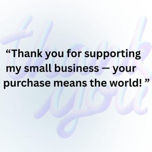 May include: A digital graphic with the words "Thank you" in a 3D-style font. The text "Thank you for supporting my small business - your purchase means the world!" is also displayed.