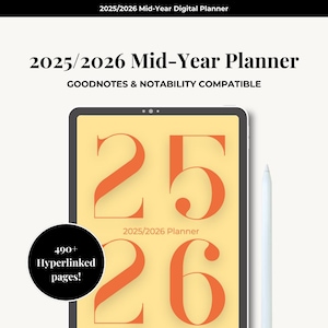 May include: A digital planner for 2025/2026 displayed on a tablet. The screen shows large orange numbers '25' and '26' against a yellow background. The text '2025/2026 Mid-Year Planner' and 'GOODNOTES & NOTABILITY COMPATIBLE' are visible. A stylus is next to the tablet. A black circle says '490+ Hyperlinked pages!'