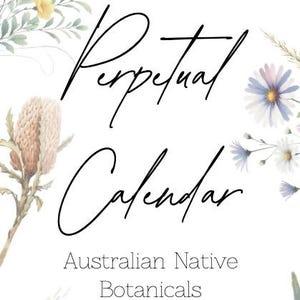 May include: A vertical design with watercolour illustrations of Australian native botanicals. The words "Perpetual Calendar" are written in elegant script. The design includes purple, yellow, and red flowers with green foliage.