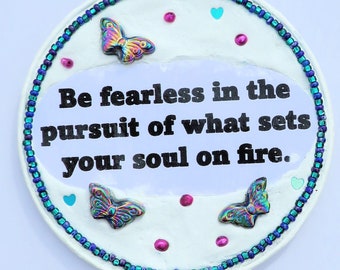 Inspirational Upcycled Magnet- Recycled One of a Kind Magnet -Be Fearless In the Pursuit of What Sets Your Soul on Fire - Earth Day Gift