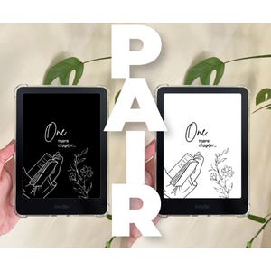 May include: Two Kindle e-readers with clear cases. One has a black screen with white text and a line drawing of a hand holding a book and flowers. The other has a white screen with the same design. The text reads "One more chapter..."