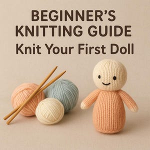 May include: A knitting guide titled "Beginner's Knitting Guide Knit Your First Doll". The image shows a knitted doll, balls of yarn in peach, white, and blue, and wooden knitting needles. The doll has a simple, smiling face.