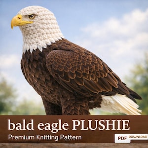 May include: A knitted bald eagle plushie with a cream-coloured head and a yellow beak. The eagle's body is brown with detailed feather patterns. The text "bald eagle PLUSHIE" and "Premium Knitting Pattern" are displayed on a brown banner.