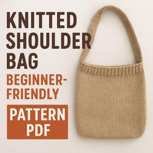May include: A beige knitted shoulder bag with a long strap. The bag is beginner-friendly and the pattern is available as a PDF. The text "KNITTED SHOULDER BAG" is at the top of the image.
