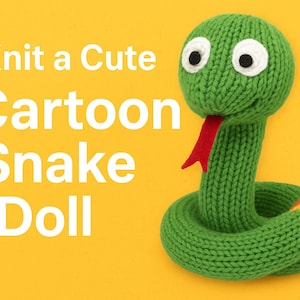 May include: A knitted green cartoon snake doll with a red tongue and white eyes. The snake is coiled and has a tail with orange and yellow stripes. The text "Knit a Cute Cartoon Snake Doll" is in white letters on a yellow background.