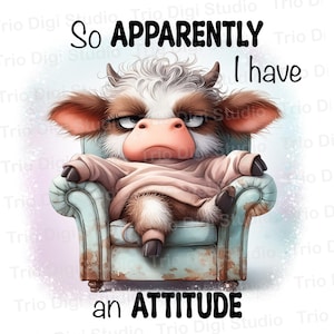 Peut inclure: Illustration numérique d'une vache bougonne, vêtue d'un pull rose, assise dans un fauteuil bleu clair. Le texte dit "So apparently I have an ATTITUDE."