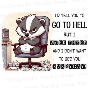 I&#39;d Tell You to Go To Hell Badger Transparent PNG Clipart, Cute Cool Animal Funny Silly Saying, Sarcastic Humor Quote Sublimation Cartoon