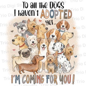 Può includere: Illustrazione digitale di varie razze di cani con il testo "To all the dogs I haven't adopted yet... I'm coming for you!" in un carattere giocoso. Lo sfondo è marrone chiaro. Un'immagine divertente.