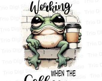 May include: A whimsical illustration of a green frog with large eyes, holding a coffee cup. The text reads, "I'll start working when the coffee does." The frog is sitting on a ledge against a brick wall.