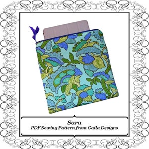 May include: A PDF sewing pattern for a tablet case with a blue and green floral design. The pattern is called "Sara" and is from Gaia Designs.