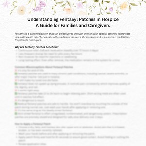May include: A guide titled "Understanding Fentanyl Patches in Hospice: A Guide for Families and Caregivers." It describes fentanyl, a pain medication administered via patches for long-term pain relief in hospice care.