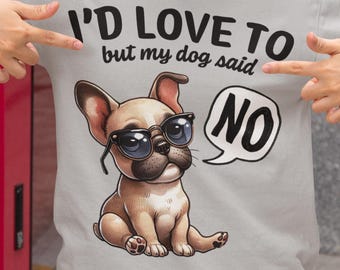 Ik zou graag willen, maar mijn hond zei nee Shirt | Grappig hondenliefhebber-T-shirt | Leuk grafisch shirt Franse bulldog | Hondenmoedercadeau | T-shirt met humor voor huisdier